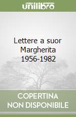 Lettere a suor Margherita 1956-1982 libro