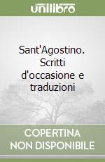 Sant'Agostino. Scritti d'occasione e traduzioni libro