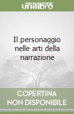 Il personaggio nelle arti della narrazione libro