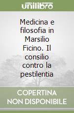 Medicina e filosofia in Marsilio Ficino. Il consilio contro la pestilentia libro