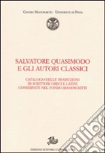 Salvatore Quasimodo e gli autori classici. Catalogo delle traduzioni di scrittori greci e latini conservate nel Fondo Manoscritti libro