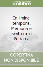 In limine temporis. Memoria e scrittura in Petrarca libro