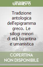 Tradizione antologica dell'epigramma greco. Le sillogi minori di età bizantina e umanistica libro