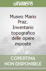 Museo Mario Praz. Inventario topografico delle opere esposte libro