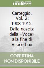 Carteggio. Vol. 2: 1908-1915. Dalla nascita della «Voce» alla fine di «Lacerba» libro