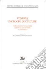 Venezia incrocio di culture. Percezioni di viaggiatori europei e non europei a confronto. Ediz. tedesca