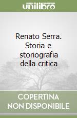Renato Serra. Storia e storiografia della critica