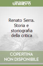 Renato Serra. Storia e storiografia della critica libro