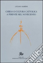 Chiesa e cultura cattolica a Firenze nel Novecento libro