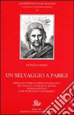 Un selvaggio a Parigi. Miraggio utopico e progetto politico nel «Viaggio attorno al mondo» di Bougainville e nel «Supplemento» di Diderot libro