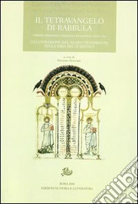Il tetravangelo di Rabbula. Firenze, Biblioteca Medicea Laurenziana, Plut 1,56. L'illustrazione del Nuovo Testamento nella Siria del VI secolo