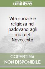 Vita sociale e religiosa nel padovano agli inizi del Novecento libro