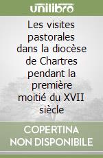 Les visites pastorales dans la diocèse de Chartres pendant la première moitié du XVII siècle libro