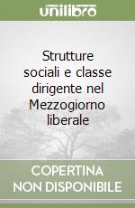 Strutture sociali e classe dirigente nel Mezzogiorno liberale libro