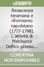 Rinascenza teramana e riformismo napoletano (1777-1798). L'attività di Melchiorre Delfico presso il Consiglio delle finanze libro