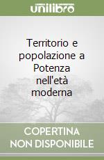 Territorio e popolazione a Potenza nell'età moderna libro