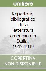 Repertorio bibliografico della letteratura americana in Italia. 1945-1949 libro