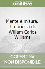 Mente e misura. La poesia di William Carlos Williams