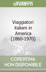 Viaggiatori italiani in America (1860-1970) libro