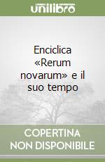 Enciclica «Rerum novarum» e il suo tempo libro