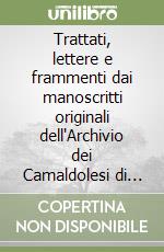 Trattati, lettere e frammenti dai manoscritti originali dell'Archivio dei Camaldolesi di Monte Corona. Vol. 1 libro