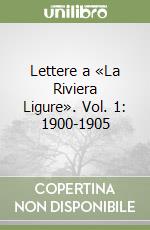 Lettere a «La Riviera Ligure». Vol. 1: 1900-1905