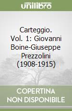 Carteggio. Vol. 1: Giovanni Boine-Giuseppe Prezzolini (1908-1915) libro