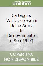 Carteggio. Vol. 3: Giovanni Boine-Amici del Rinnovamento (1905-1917) libro