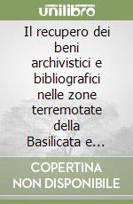 Il recupero dei beni archivistici e bibliografici nelle zone terremotate della Basilicata e della Campania: bilancio e prospettive di ricerca libro