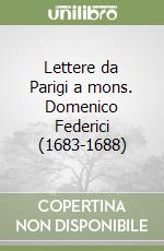 Lettere da Parigi a mons. Domenico Federici (1683-1688)