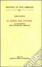 Il senso del futuro. La fantascienza nella letteratura americana libro