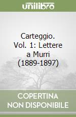 Carteggio. Vol. 1: Lettere a Murri (1889-1897) libro