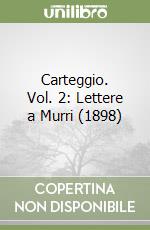 Carteggio. Vol. 2: Lettere a Murri (1898) libro