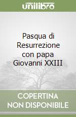 Pasqua di Resurrezione con papa Giovanni XXIII libro