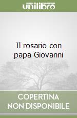 Il rosario con papa Giovanni libro