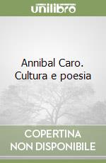 Annibal Caro. Cultura e poesia libro