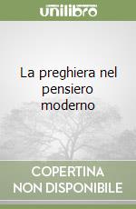 La preghiera nel pensiero moderno libro