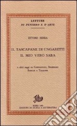 Il tascapane di Ungaretti. Il mio vero Saba e altri saggi su Cardarelli, Sbarbaro, Barile e Tallone libro