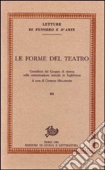 Le forme del teatro. Contributi del Gruppo di ricerca sulla comunicazione teatrale in Inghilterra. Vol. 3