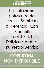 La collazione polizianea del codice Bembino di Terenzio. Con le postille inedite del Poliziano e note su Pietro Bembo