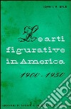 Le arti figurative in America (1900-1950) libro di Baur John I.