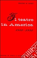 Il teatro in America (1900-1950) libro