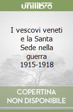 I vescovi veneti e la Santa Sede nella guerra 1915-1918 libro