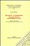 Francia e Piemonte tra restaurazione e rivoluzione di luglio. Corrispodenze francesi del conte Vittorio Amedeo Sallier de la Tour libro di Verucci Guido