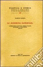 La «Rassegna Nazionale» Conservatori e cattolici liberali attraverso la loro rivista (1879-1915)