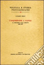 L'inquisizione a Napoli. Il processo agli ateisti (1688-1697) libro