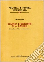 Politica e religione in A. Gramsci. L'ateodicea della secolarizzazione libro