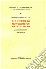 D'Annunzio, Montesquieu, Matilde Serao. Documents inédits