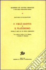 F. Vielé-Griffin e il platonismo. Storia e miti di un poeta simbolista. Con inediti di Griffin, H. de Régnier, S. Merrill, F.T. Marinetti libro