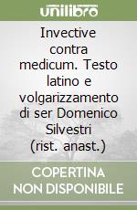 Invective contra medicum. Testo latino e volgarizzamento di ser Domenico Silvestri (rist. anast.) libro